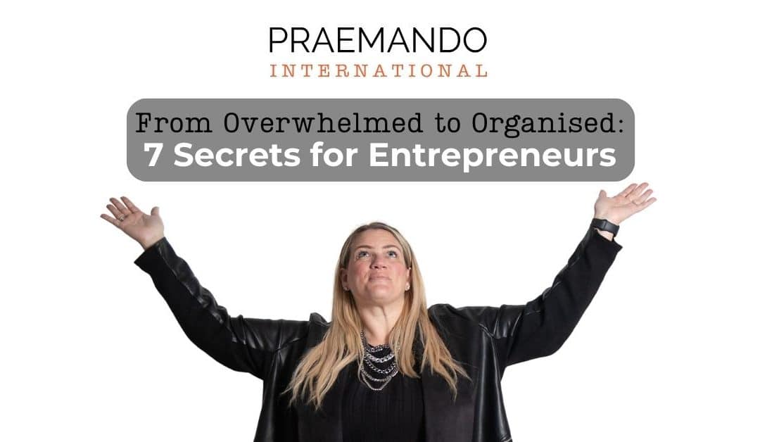 From Overwhelmed to Organised: 7 Secrets for Entrepreneurs
